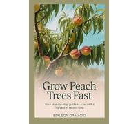 Grow Peach Trees Fast: Your Step-by-Step Guide to a Bountiful Harvest in Record Time