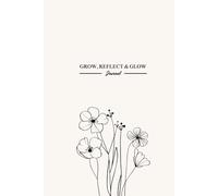 Grow, Reflect & Glow: An Affirmation Journal to Inspire You at Your Own Pace