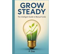 Grow Steady: The Intelligent Guide to Mutual Funds