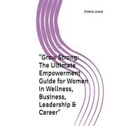 "Grow Strong: The Ultimate Empowerment Guide for Women in Wellness, Business, Leadership & Career"