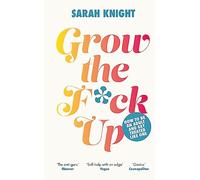 Grow the F*ck Up: How to be an adult and get treated like one