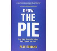 Alex – Grow the Pie – Come le grandi aziende coniugano scopo e profitto