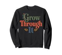 Grow Through It - Citazione positiva Floreale Felpa