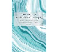 Grow Through What You Go Through: A 120-Day SEWW Guided Journal for Reflection, Growth & Prayer