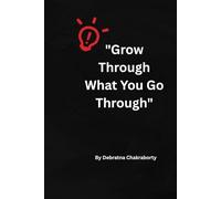 Grow Through What You Go Through: Find Your Strength, Reclaim Your Joy, and Keep Growing