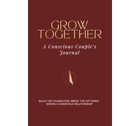 GROW TOGETHER: A Conscious Couple's Journal