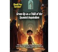 Grow Up as a Child of the Spanish Inquisition: Discover Spanish Inquisition History for Kids Learn About 15th Century Spain and Childhood Challenges