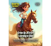 Grow Up as a Girl Learning to Ride: Discover the Challenges and Adventures of Girls Learning to Ride Horses in History and Today