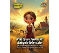 Grow Up as a Peasant Girl during the Reformation: Life and Challenges of Peasant Girls in 16th Century Europe Reformation History for Kids