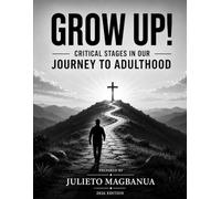 GROW UP!: CRITICAL STAGES IN OUR JOURNEY TO ADULTHOOD