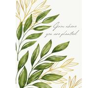 Grow Where You Are Planted: 100 Page Garden-Inspired Journal for Reflection & Creativity