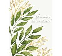 Grow Where You Are Planted: 100 Page Garden-Inspired Journal for Reflection & Creativity