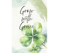 Grow with Grace Notebook: A Beautiful Notebook for Writing, Journaling, Note-Taking, and Daily Reflection