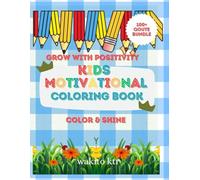 Grow with positivity kids motivational coloring book: An Inspiring Coloring Book to Boost Confidence, Kindness, and Positivity