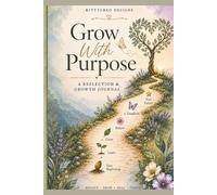 Grow With Purpose Journal: Guided Reflection Pages for Growth, Wellness, Purpose, Self-Discovery, and Personal Transformation