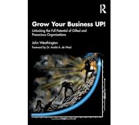 Grow Your Business UP!: Unlocking the Full Potential of Gifted and Precocious Organizations