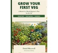 Grow Your First Veg: A Month-by-Month Beginner’s Plan for the UK