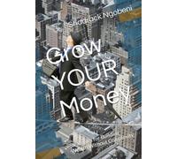 Grow YOUR Money: Strategies for Building Wealth Without Complexity