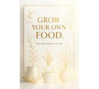 Grow your own food.: The beginner’s guide.: 1