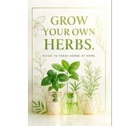 Grow your own herbs.: Guide to fresh herbs at home.: 4