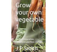 Grow your own vegetable 1: Garden Preparation, Equipment and Pest control