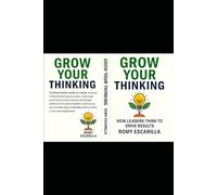 Grow Your Thinking: How Leaders Think to Drive Results