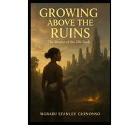 GROWING ABOVE THE RUINS