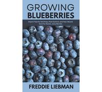 Growing Blueberries: Expert Tips for Soil Prep, Pest Control, and Year-Round Care for Sweet, Juicy Berries