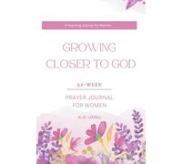 Growing Closer to God - A 52 Week Prayer Journal For Women