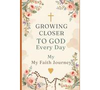 Growing Closer to God Every Day: My Faith Journey