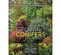 Growing Conifers: The Complete Illustrated Gardening and Landscaping Guide