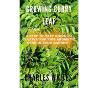 GROWING CURRY LEAF: A Step-By-Step Guide To Cultivating This Aromatic Herb In Your Garden