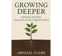 Growing Deeper: Moving Beyond Surface-Level Christianity