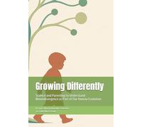 Growing Differently: Science and Parenting to Understand Neurodivergence as Part of Our Human Evolution