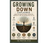 Growing Down Explained: James Hillman on Aging, Character, Mortality, and the Second Half of Life