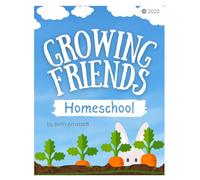 Growing Friends: A Play-Based Homeschool Program: Easy Weekly Lesson Plans for Multi-Age Learners Ages 3-8