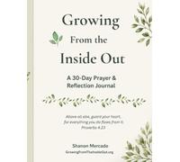 Growing From the Inside Out: A 30-Day Prayer & Reflection Journal: A Guided Christian Prayer Journal for Faith, Healing, Hope & Spiritual Growth
