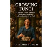 Growing Fungi: A Beginner’s Guide to Mushroom Farming