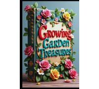 Growing Garden Treasures: Beautiful Blooms, Mastering Ornamental Garden Plants, Mastering Garden Success, Garden Glory, Growing Roses , Orchids & Perennials, Pest Control Without Harmful Chemicals.