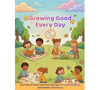 Growing Good Every Day | Short Moral Stories and Coloring Pages to Teach Kindness, Good Habits, and Values