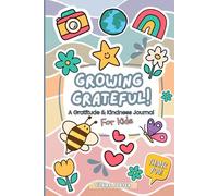 Growing Grateful! A Gratitude & Kindness Journal for Kids: Explore Emotions, Build Positivity & Practice Daily Gratitude Through Writing and Drawing!