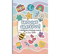 Growing Grateful! A Gratitude & Kindness Journal for Kids: Explore Emotions, Build Positivity & Practice Daily Gratitude Through Writing and Drawing!