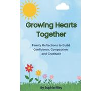 Growing Hearts Together: Family Reflections to Build Confidence, Compassion, and Gratitude