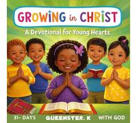 Growing in Christ: A Devotional for Kids (Young Hearts): 31 Days to Reflect on God’s word, Write, and Pray. Christian devotional for Children
