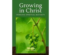 GROWING IN CHRIST - PURSUING SPIRITUAL MATURITY: Interactive Bible Learning - Learners' Workbook