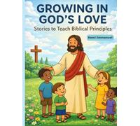 Growing in God's Love: Stories To Teach Biblical Principles