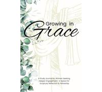 Growing in Grace: A journal for woman's Bible Study and Ladies Christian Study Groups
