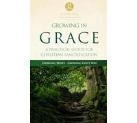 Growing in Grace: A Practical Guide to Christian Sanctification