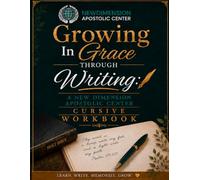 Growing In Grace Through Writing: A New Dimension Apostolic Center Cursive Workbook