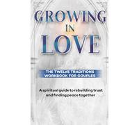 Growing In Love: The 12 Traditions Workbook For Couples
